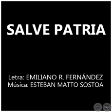 SALVE PATRIA!! - Msica: ESTEBAN MATTO SOSTOA